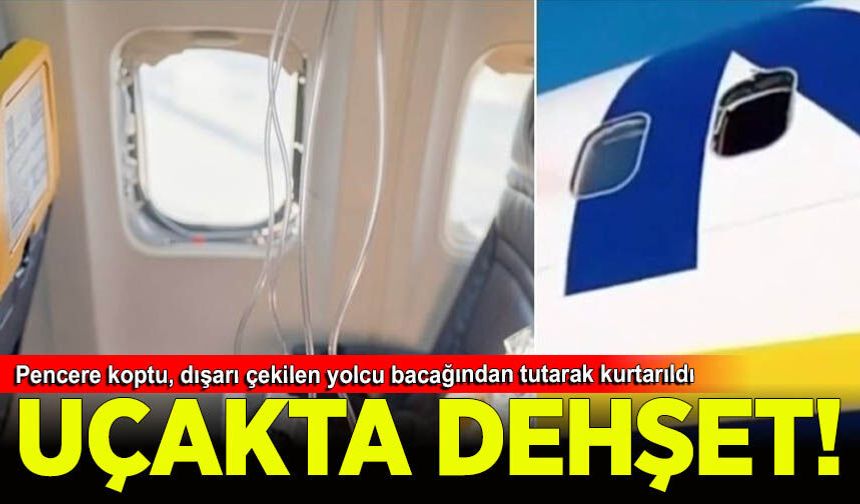 Uçakta dehşet! Pencere koptu, dışarı çekilen yolcu bacağından tutarak kurtarıldı