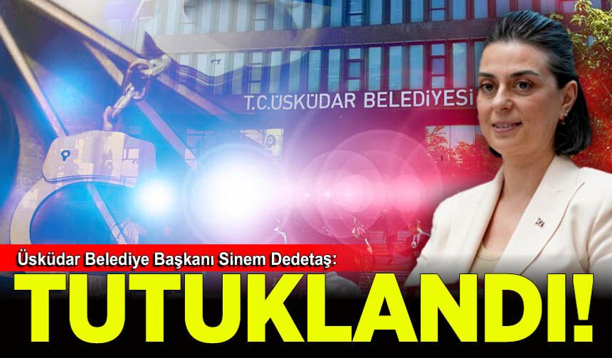 Üsküdar Belediye Başkanı Sinem Dedetaş tutuklandı