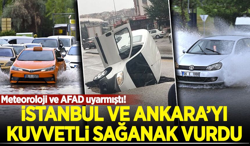İstanbul ve Ankara'yı kuvvetli sağanak vurdu
