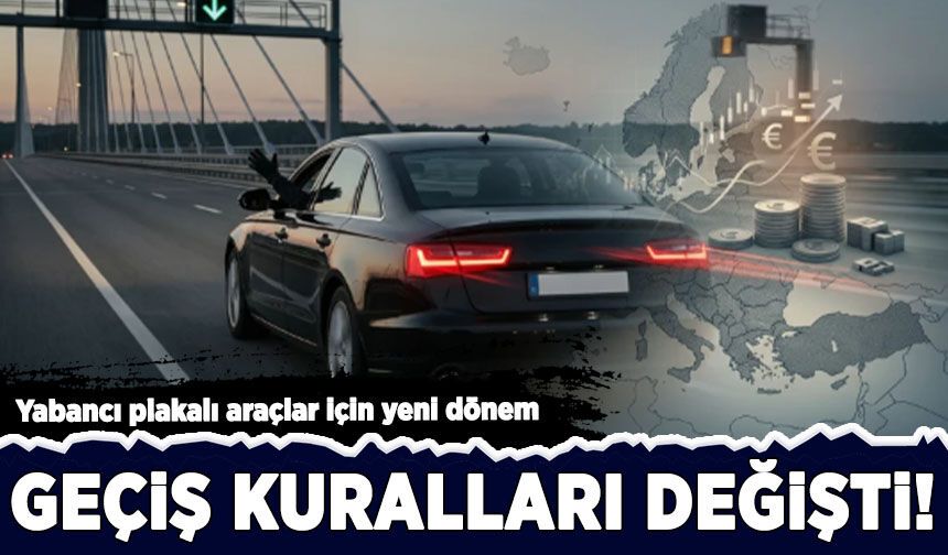 Yabancı plakalı araçlar için yeni dönem: Resmi Gazete'de yayımlandı