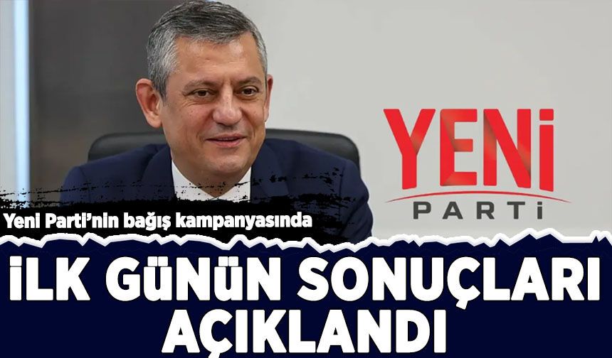Yeni Parti'nin bağış kampanyasında ilk günün sonuçları belli oldu