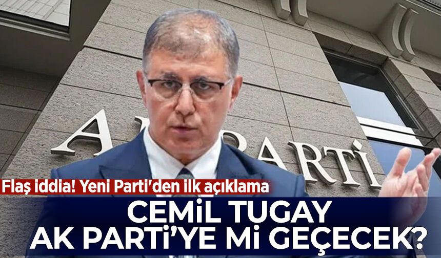Flaş iddia! Cemil Tugay AK Parti 'ye mi geçecek? Yeni Parti'den ilk açıklama