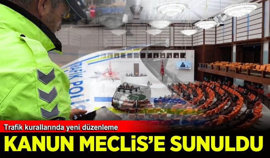 Yeni trafik düzenlemesi Meclis'e sunuldu
