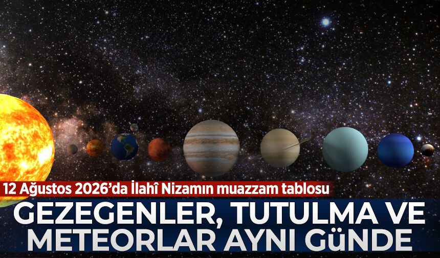 12 Ağustos'ta 6 gezegen hizalanacak, Güneş Tutulacak ve meteor yağmuru olacak...