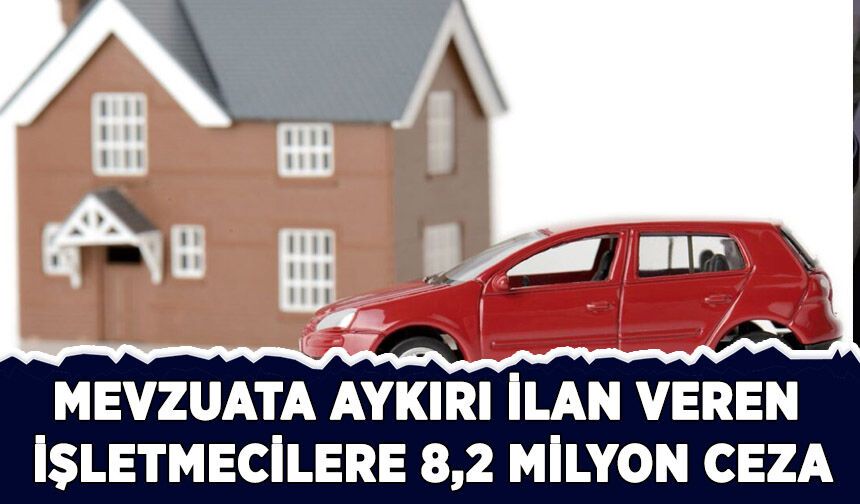 Mevzuata aykırı ilan veren işletmecilere 8,2 milyon lira ceza