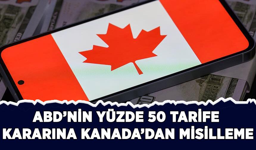 ABD’nin yüzde 50 tarife kararına Kanada’dan misilleme