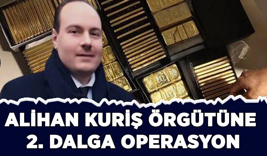 Alihan Kuriş örgütüne ikinci dalga operasyon