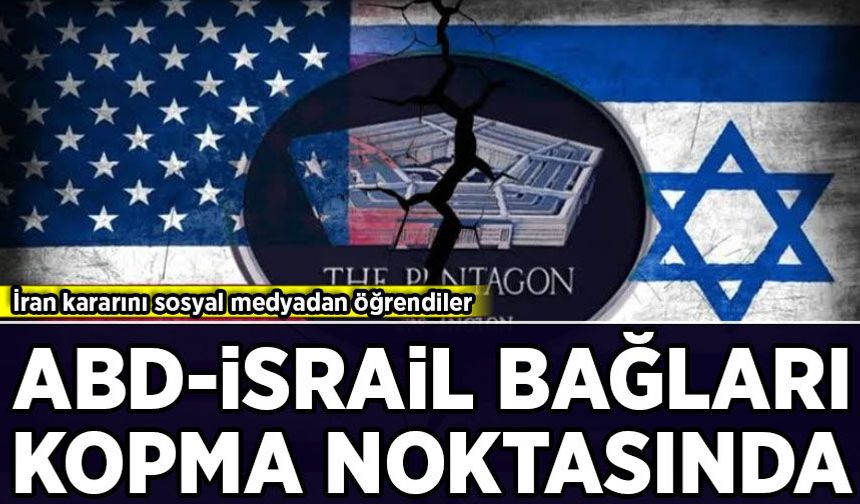 ABD-İsrail bağları kopma noktasında: İran saldırılarını durdurma kararını sosyal medyadan öğrendiler