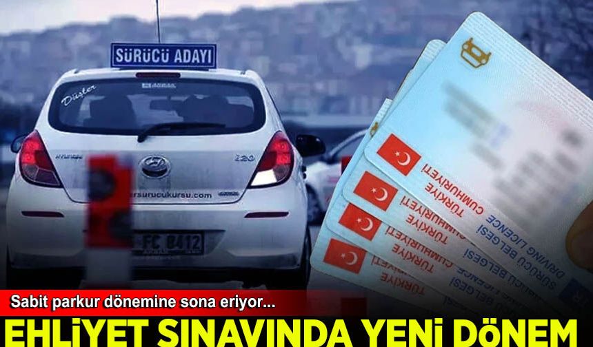 Ehliyet sınavlarında sabit parkur dönemine sona eriyor