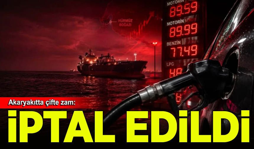 Akaryakıtta çifte zam iptal edildi