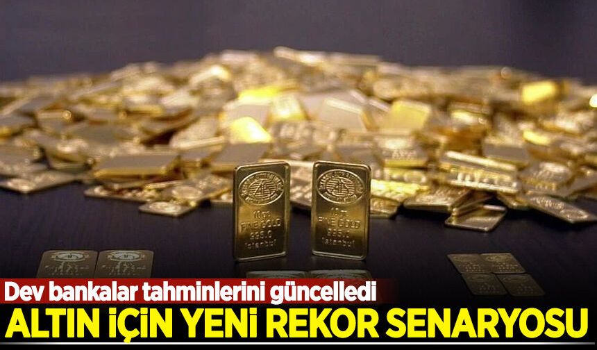 Altın için yeni rekor senaryosu: Dev bankalar tahminlerini güncelledi