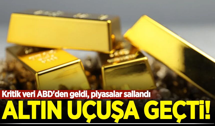 Kritik veri ABD'den geldi, piyasalar sallandı: Altın uçuşa geçti!