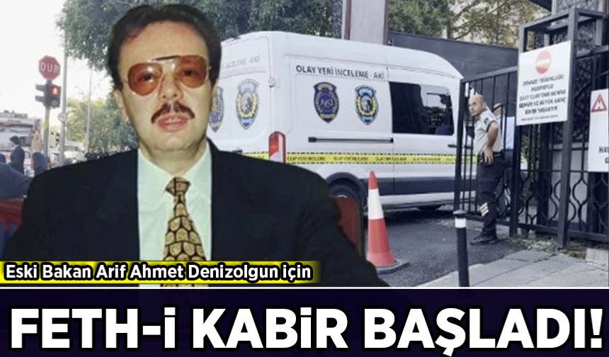 Eski Bakan Arif Ahmet Denizolgun için feth-i kabir başladı!