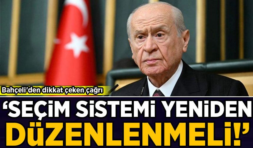Bahçeli'den dikkat çeken çağrı: Seçim sistemi yeniden düzenlenmeli!