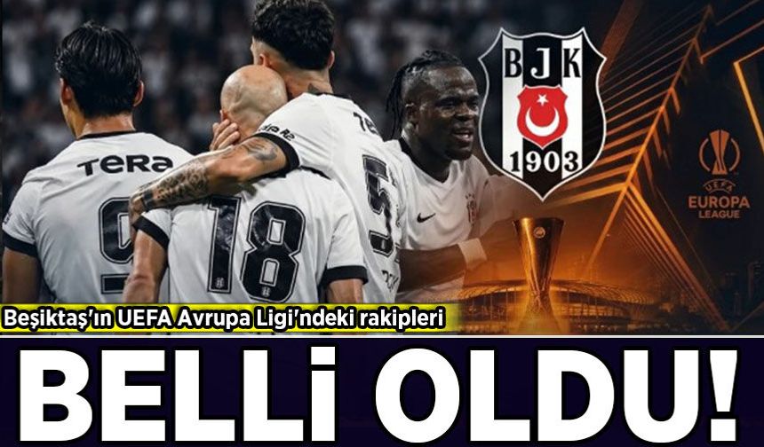 Beşiktaş'ın UEFA Avrupa Ligi'ndeki rakipleri belli oldu