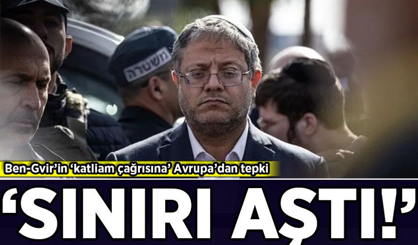 Ben-Gvir’in ‘katliam çağrısına’ Avrupa’dan tepki: 'Sınırı aşıldı'