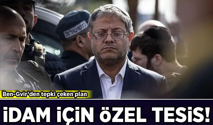 Ben-Gvir’den tepki çeken plan: İdam için özel tesis