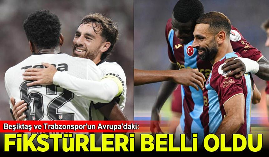Beşiktaş ve Trabzonspor'un Avrupa'daki fikstürü belli oldu