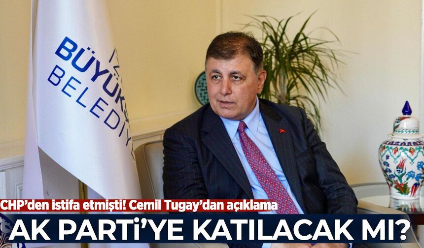 AK Parti'ye katılacağı iddia edilen Cemil Tugay'dan açıklama geldi