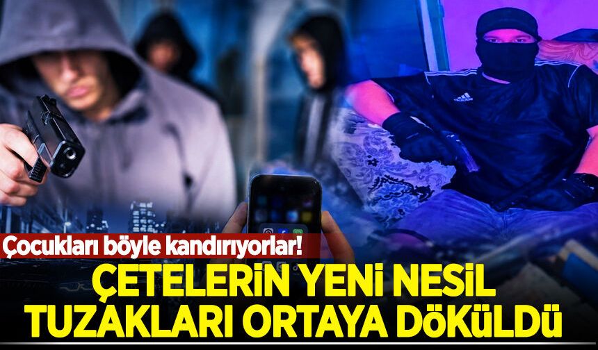 Çetelerin yeni nesil tuzakları ortaya döküldü: Çocukları böyle kandırıyorlar