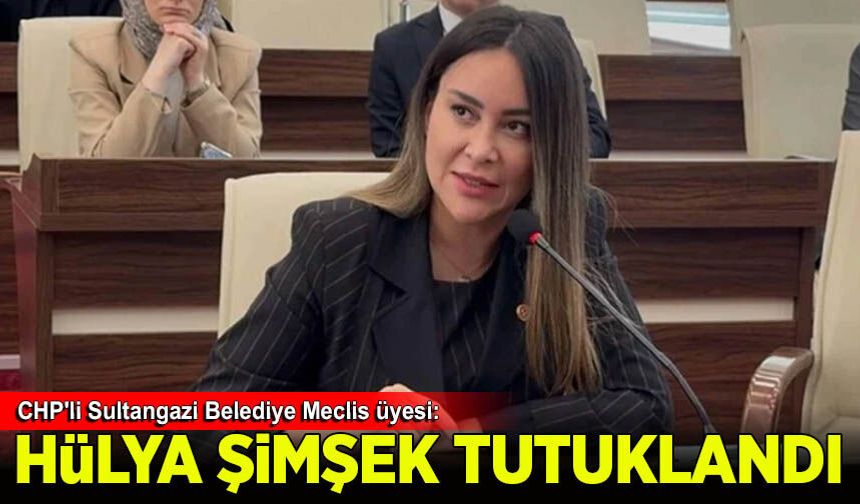 CHP'li Sultangazi Belediye Meclis üyesi Hülya Şimşek tutuklandı