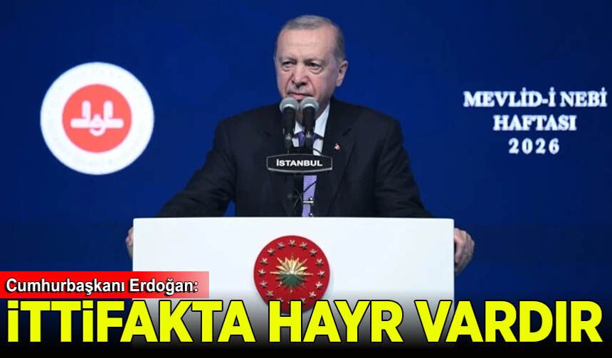 Cumhurbaşkanı Erdoğan: İttifakta hayr vardır