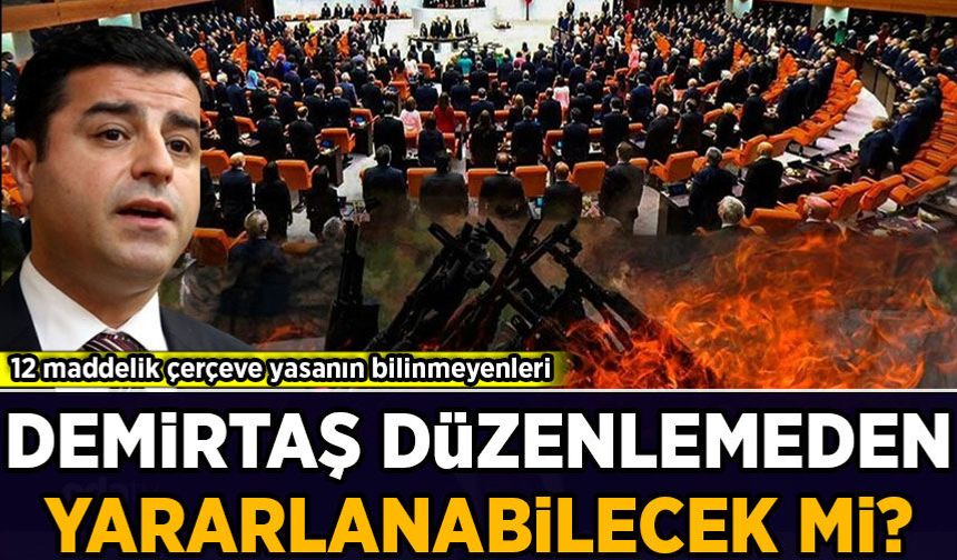 Demirtaş düzenlemeden yararlanabilecek mi? 12 maddelik çerçeve yasanın bilinmeyenleri