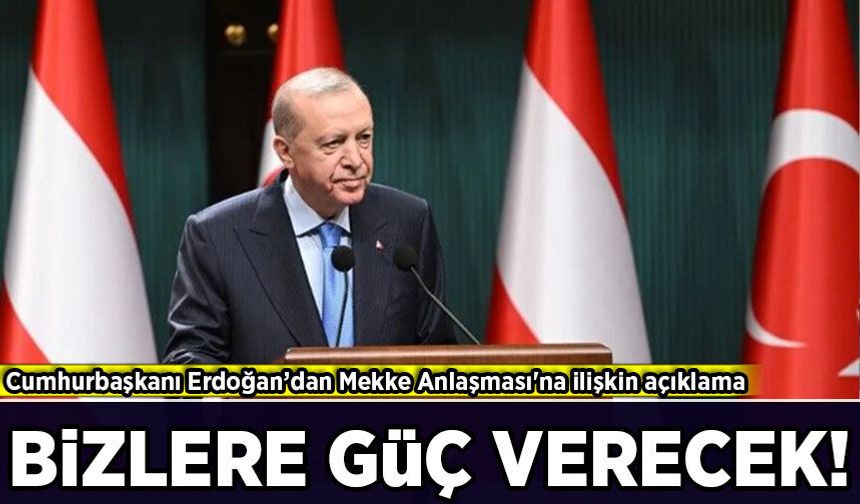 Cumhurbaşkanı Erdoğan’dan Mekke Anlaşması'na ilişkin açıklama!