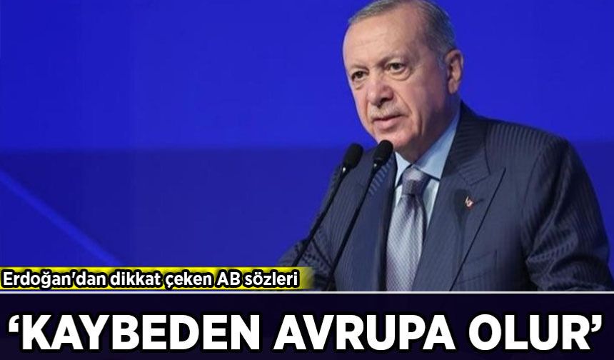 Erdoğan'dan dikkat çeken AB sözleri: 'Artık önceliğimiz değil'