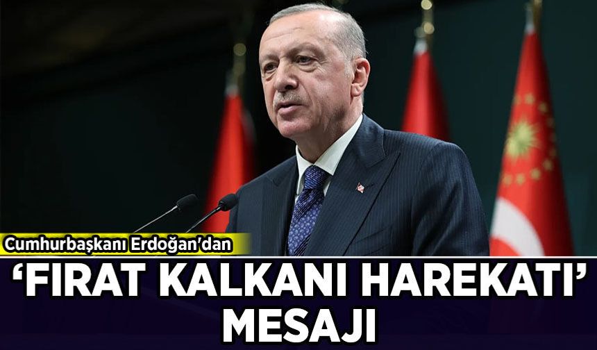 Cumhurbaşkanı Erdoğan'dan 'Fırat Kalkanı Harekatı' mesajı