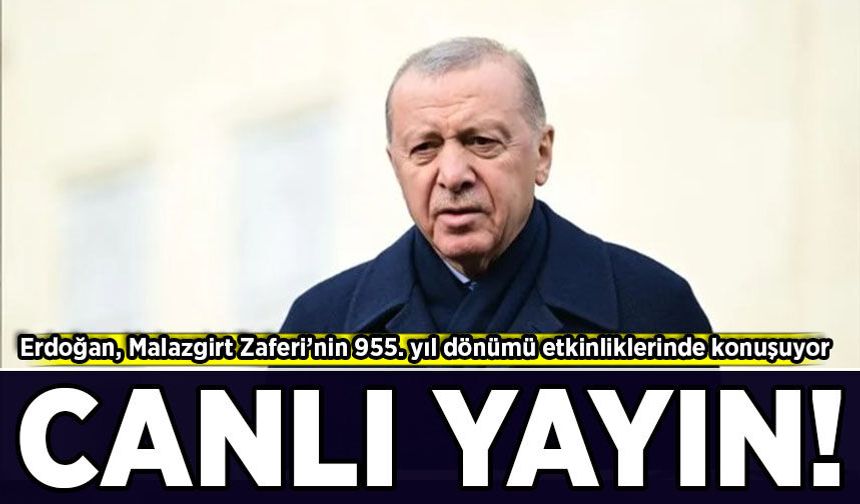 Erdoğan, Malazgirt Zaferi’nin 955. yıl dönümü etkinliklerinde konuşuyor