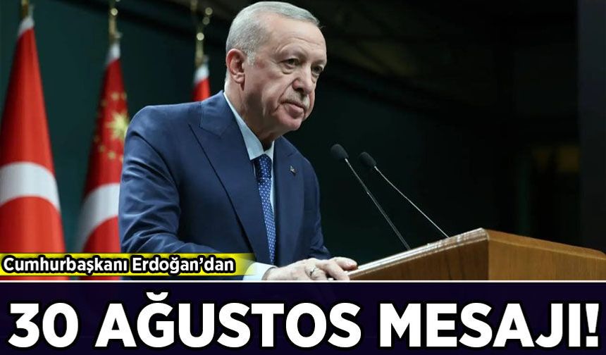Cumhurbaşkanı Erdoğan'dan 30 Ağustos Zafer Bayramı mesajı!