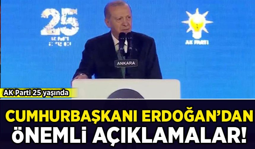 AK Parti 25'inci yaşını kutluyor: Cumhurbaşkanı Erdoğan'dan önemli açıklamalar
