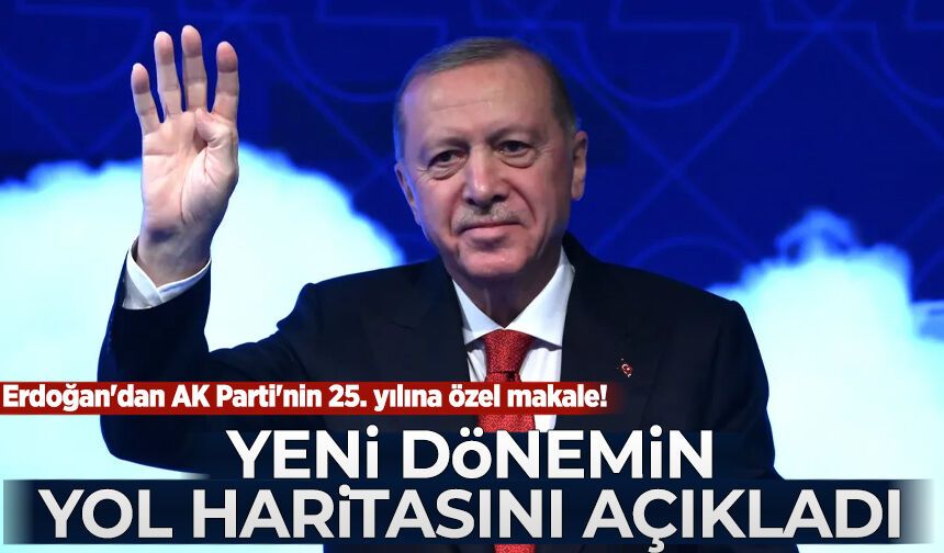 Erdoğan'dan AK Parti'nin 25. yılına özel makale! Yeni dönemin yol haritasını açıkladı