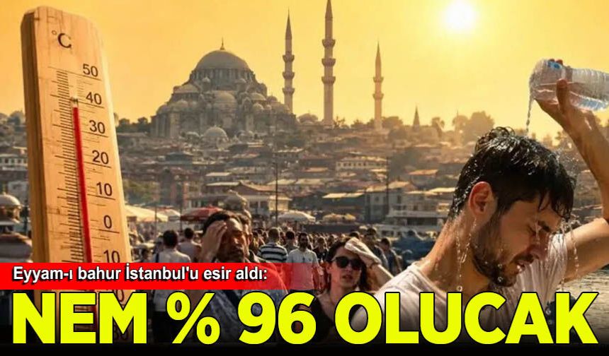 Eyyam-ı bahur İstanbul'u esir aldı: Bu gece nem yüzde 96'yı görecek