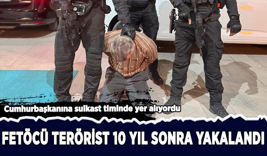 Cumhurbaşkanı Erdoğan'a suikast girişiminde bulunan FETÖ'cü terörist yakalandı