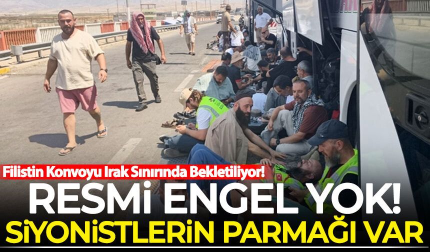 Filistin Konvoyu Irak'ta bekletiliyor! Resmi engel yok, Siyonistlerin parmağı var!