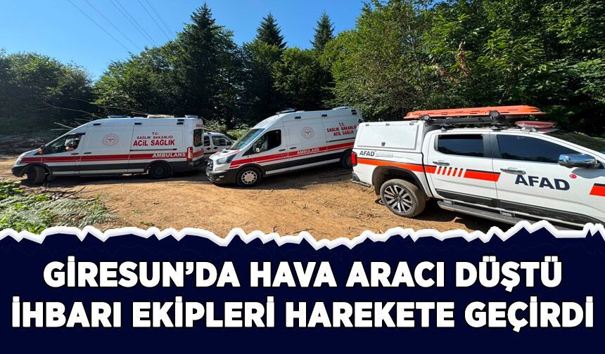 Giresun'da "hava aracı düştü" ihbarı ekipleri harekete geçirdi