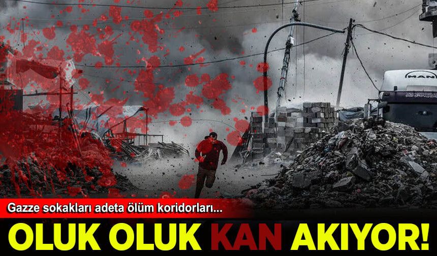 Gazze sokakları oluk oluk kana bulandı
