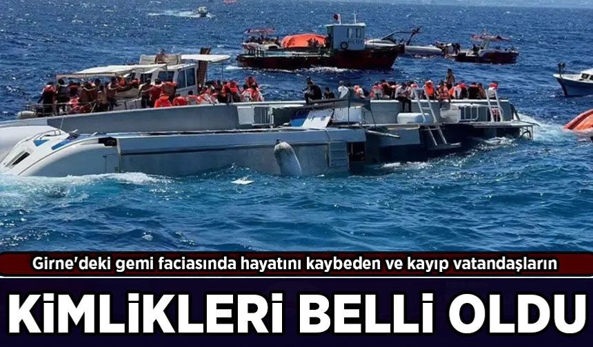 Girne'deki gemi faciasında hayatını kaybeden ve kayıp vatandaşların kimlikleri belli oldu