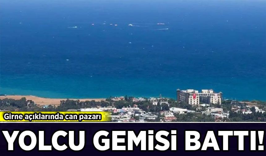 Girne açıklarında can pazarı! 279 yolculu gemi battı