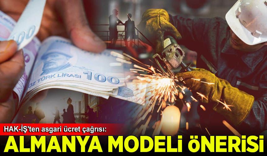 HAK-İŞ'ten asgari ücret çağrısı: Almanya modeli önerildi