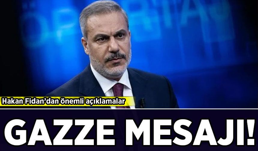 Hakan Fidan'dan önemli açıklamalar: Gazze mesajı!