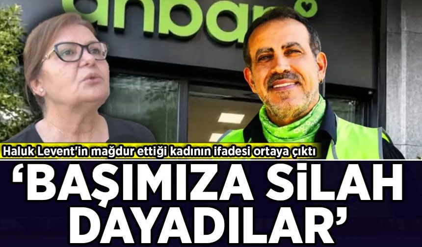 Haluk Levent'in mağdur ettiği kadının ifadesi ortaya çıktı: 'Başımıza silah dayadılar'