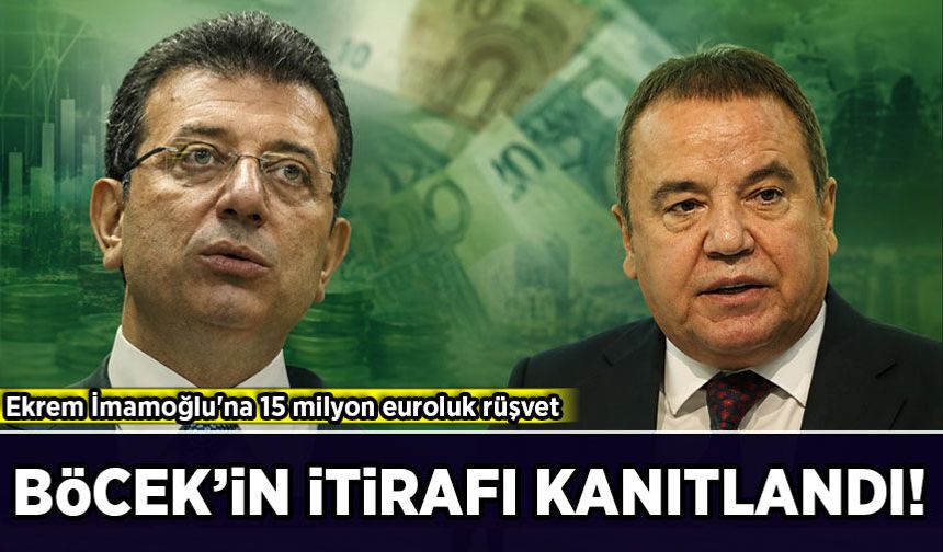 Ekrem İmamoğlu'na 15 milyon euroluk rüşvet: Böcek'in itirafı kanıtlandı