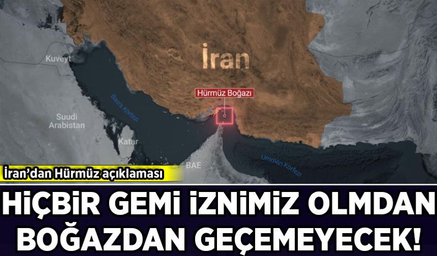İran'dan Hürmüz açıklaması: Hiçbir gemi iznimiz olmadan boğazdan geçemeyecek!