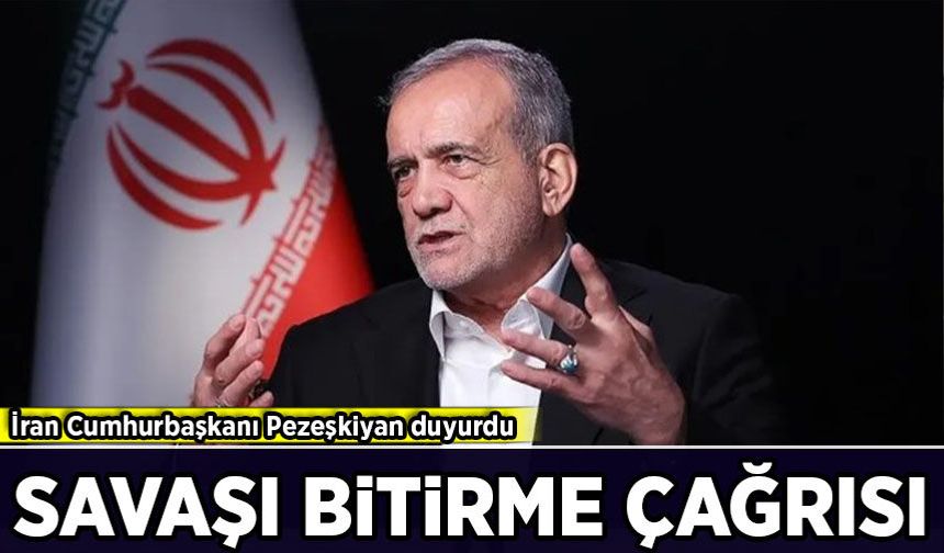 İran Cumhurbaşkanı Pezeşkiyan'dan savaşı bitirme çağrısı