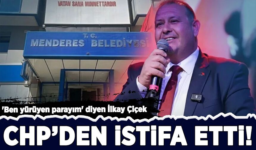 'Ben yürüyen parayım' demişti! İlkay Çiçek, CHP'den istifa etti