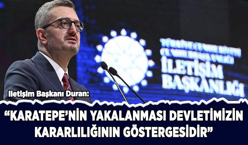 Duran: Karatepe'nin yakalanması, devletimizin kararlılığının  göstergesidir"
