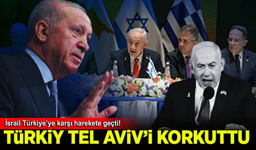 İsrail, Türkiye'ye karşı harekete geçti!